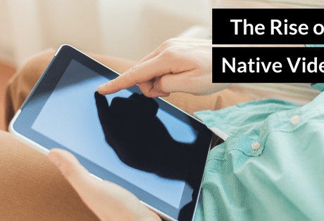the rise of native video