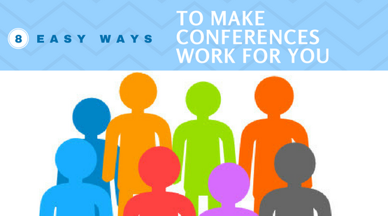 make conferences work for you