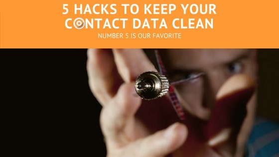 5 Hacks to Keep Your Contact Data Clean (Number 5 is our Favorite) – UPDATED