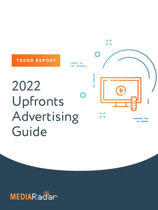 MediaRadar’s 2022 Upfronts Advertising Guide